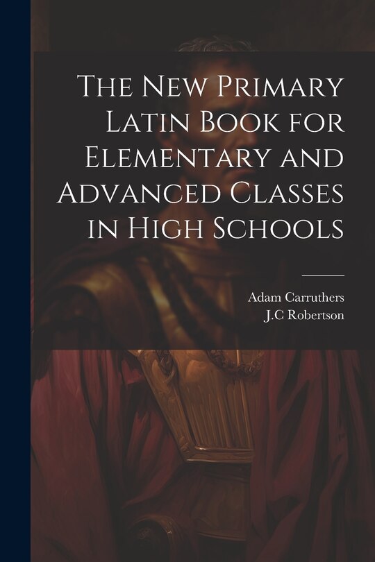 Couverture_The New Primary Latin Book for Elementary and Advanced Classes in High Schools