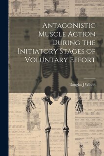 Front cover_Antagonistic Muscle Action During the Initiatory Stages of Voluntary Effort