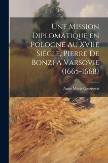 Front cover_Une mission diplomatique en Pologne au XVIIe siècle, Pierre de Bonzi à Varsovie (1665-1668)