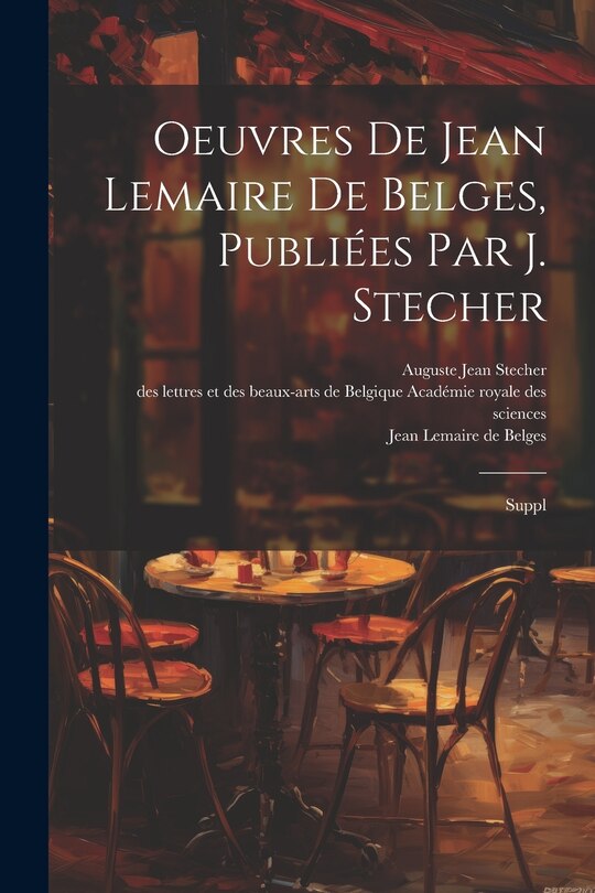 Couverture_Oeuvres de Jean Lemaire de Belges, publiées par J. Stecher