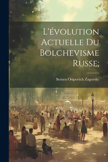 Couverture_L'évolution actuelle du bolchevisme russe;