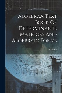 Front cover_AlgebraA Text Book Of Determinants Matrices And Algebraic Forms