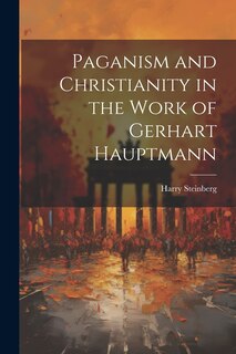 Front cover_Paganism and Christianity in the Work of Gerhart Hauptmann