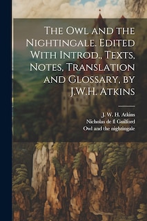 Couverture_The owl and the Nightingale. Edited With Introd., Texts, Notes, Translation and Glossary, by J.W.H. Atkins
