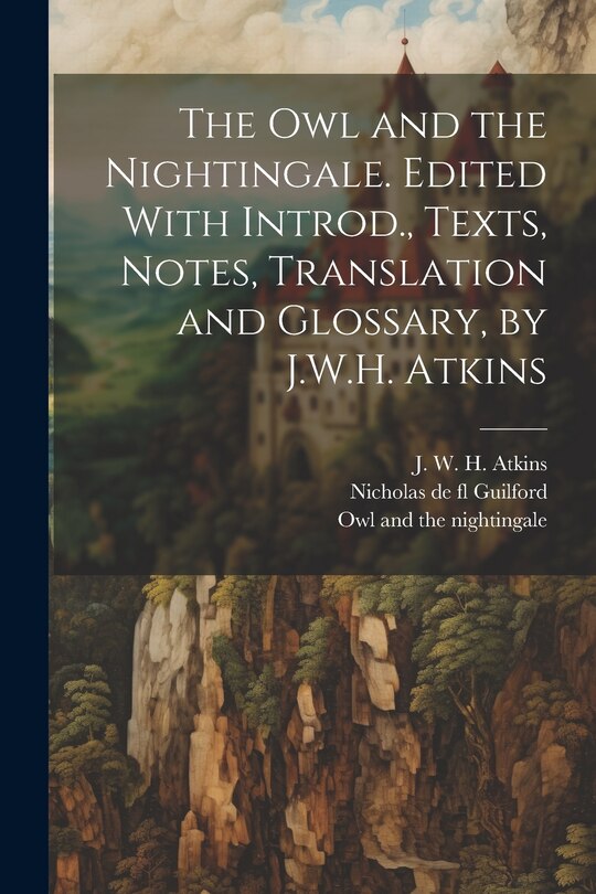 Couverture_The owl and the Nightingale. Edited With Introd., Texts, Notes, Translation and Glossary, by J.W.H. Atkins