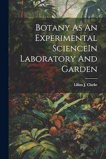 Couverture_Botany As An Experimental ScienceIn Laboratory And Garden