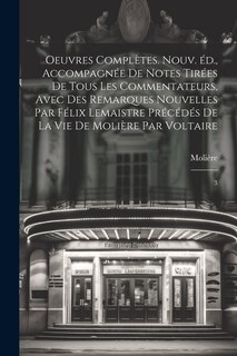 Front cover_Oeuvres complètes. Nouv. éd., accompagnée de notes tirées de tous les commentateurs, avec des remarques nouvelles par Félix Lemaistre précédés de la vie de Molière par Voltaire
