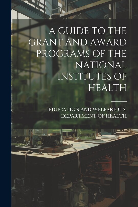 Front cover_A Guide to the Grant and Award Programs of the National Institutes of Health