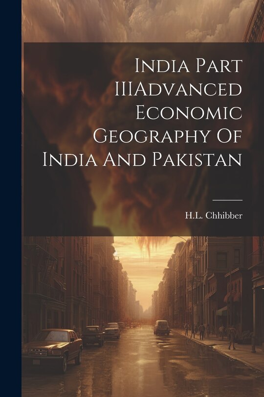 Front cover_India Part IIIAdvanced Economic Geography Of India And Pakistan