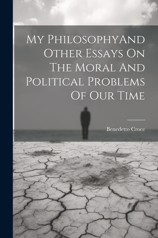 Front cover_My PhilosophyAnd Other Essays On The Moral And Political Problems Of Our Time