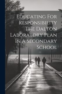 Couverture_Educating For Responsibility The Dalton Laboratory Plan In A Secondary School