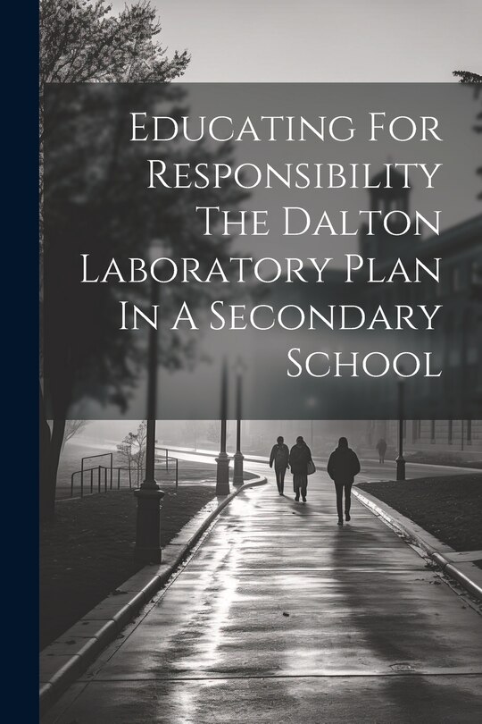 Couverture_Educating For Responsibility The Dalton Laboratory Plan In A Secondary School
