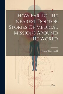 Couverture_How Far To The Nearest Doctor Stories Of Medical Missions Around The World