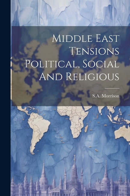 Middle East Tensions Political, Social And Religious