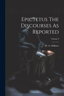 Front cover_Epictetus The Discourses As Reported; Volume I
