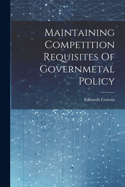 Maintaining Competition Requisites Of Governmetal Policy