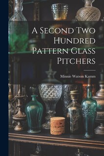 Front cover_A Second Two Hundred Pattern Glass Pitchers