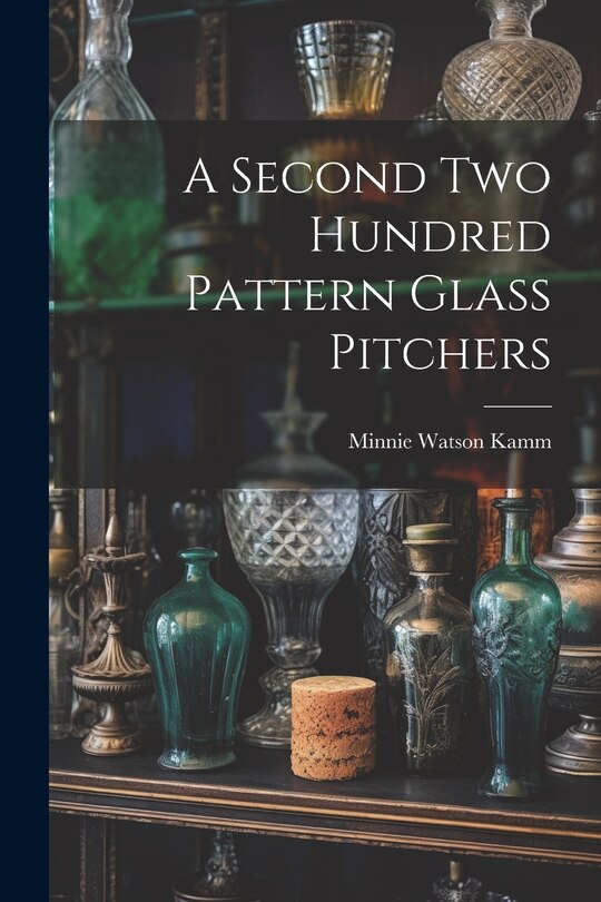 Front cover_A Second Two Hundred Pattern Glass Pitchers