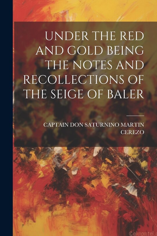 Couverture_Under the Red and Gold Being the Notes and Recollections of the Seige of Baler