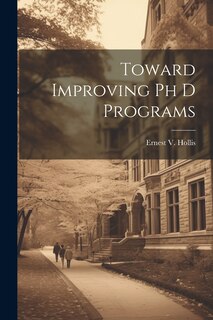 Front cover_Toward Improving Ph D Programs