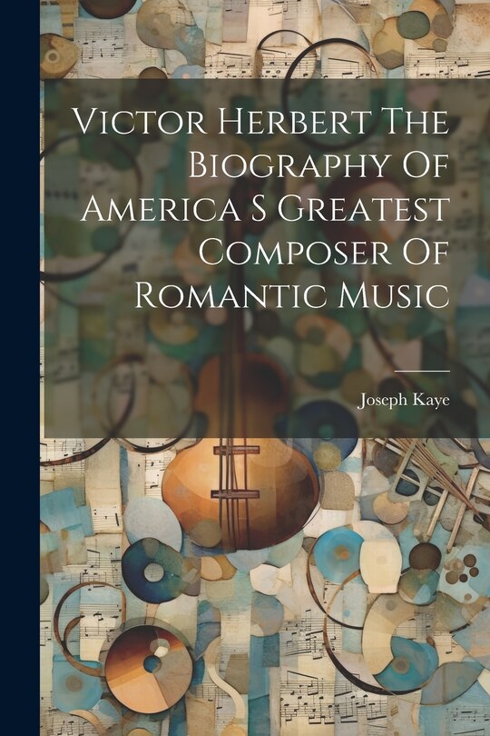 Couverture_Victor Herbert The Biography Of America S Greatest Composer Of Romantic Music