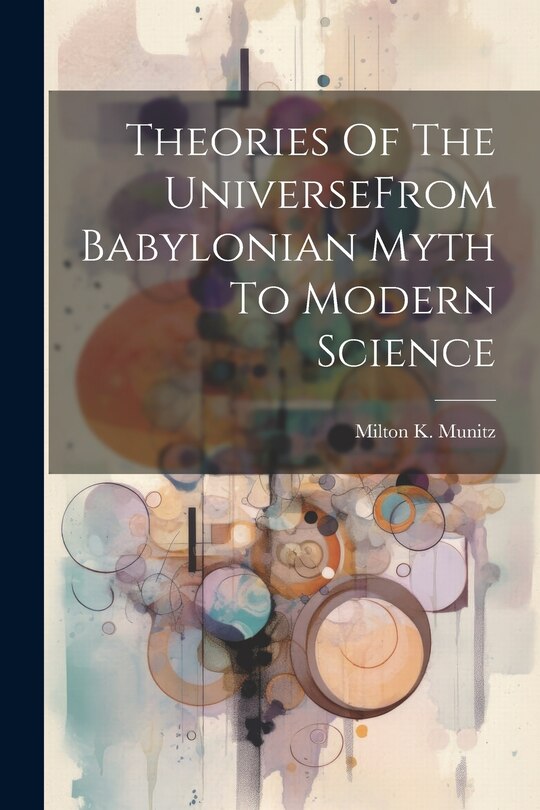 Front cover_Theories Of The UniverseFrom Babylonian Myth To Modern Science