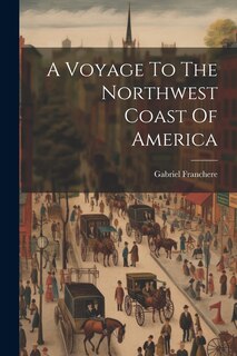 Front cover_A Voyage To The Northwest Coast Of America