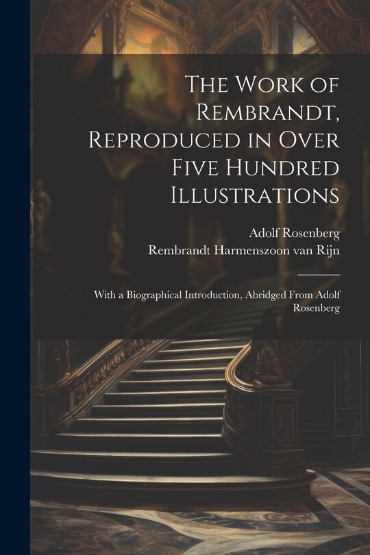 Front cover_The Work of Rembrandt, Reproduced in Over Five Hundred Illustrations; With a Biographical Introduction, Abridged From Adolf Rosenberg