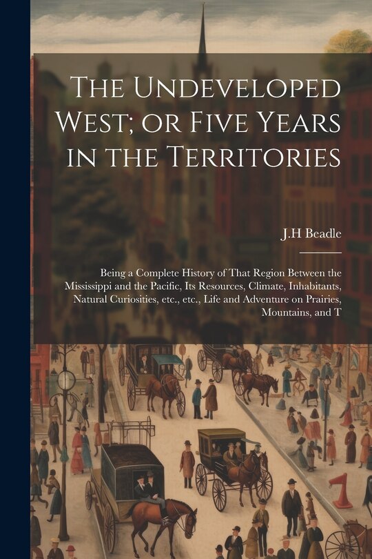 Couverture_The Undeveloped West; or Five Years in the Territories