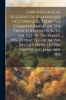 Front cover_Chronological Account of Remarkable Occurrences, From the Commencement of the French Revolution to the 31st of December, 1815. Extracted From the Belfast News Letter, Commencing January, 1816