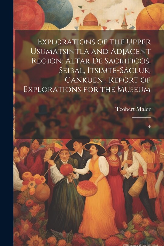 Couverture_Explorations of the Upper Usumatsintla and Adjacent Region