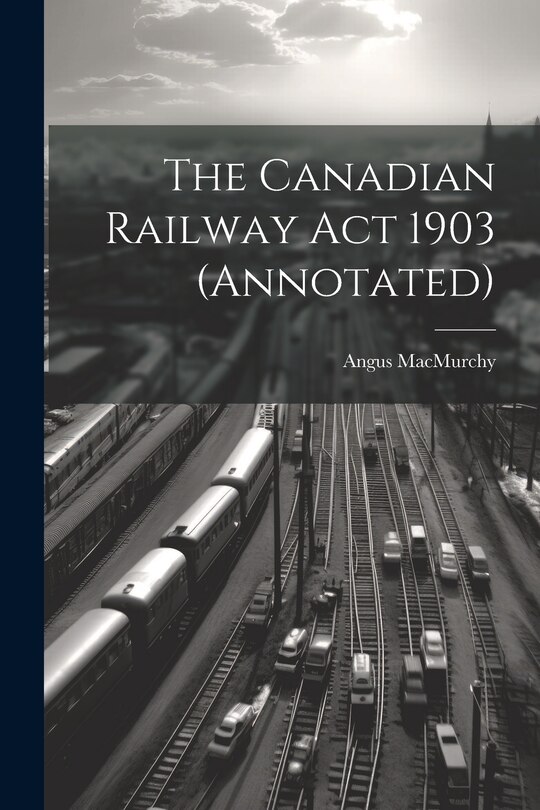 Front cover_The Canadian Railway Act 1903 (annotated)
