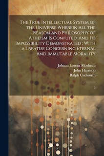 Couverture_The True Intellectual System of the Universe Wherein all the Reason and Philosophy of Atheism is Confuted