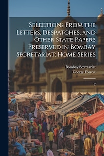 Front cover_Selections From the Letters, Despatches, and Other State Papers Preserved in Bombay Secretariat