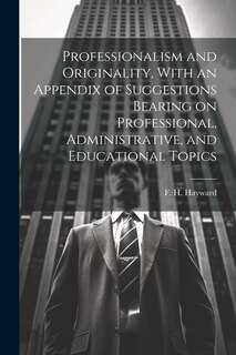 Front cover_Professionalism and Originality, With an Appendix of Suggestions Bearing on Professional, Administrative, and Educational Topics