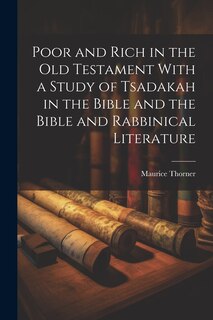 Couverture_Poor and Rich in the Old Testament With a Study of Tsadakah in the Bible and the Bible and Rabbinical Literature