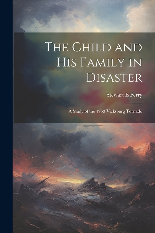 Front cover_The Child and his Family in Disaster; a Study of the 1953 Vicksburg Tornado