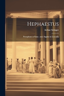 Front cover_Hephaestus; Persephone at Enna; and, Sappho in Leucadia