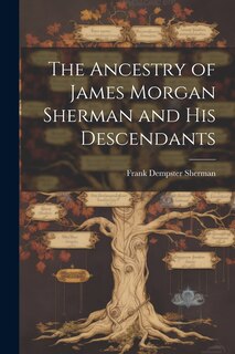 Front cover_The Ancestry of James Morgan Sherman and his Descendants