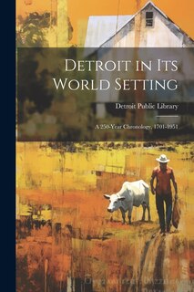 Front cover_Detroit in its World Setting; a 250-year Chronology, 1701-1951