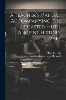 Couverture_A Teacher's Manual Accompanying the Breasted-Huth Ancient History Maps