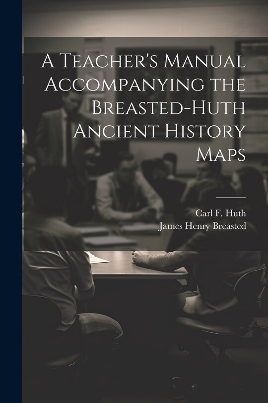 Couverture_A Teacher's Manual Accompanying the Breasted-Huth Ancient History Maps