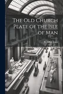 Front cover_The old Church Plate of the Isle of Man