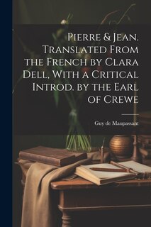 Front cover_Pierre & Jean. Translated From the French by Clara Dell, With a Critical Introd. by the Earl of Crewe
