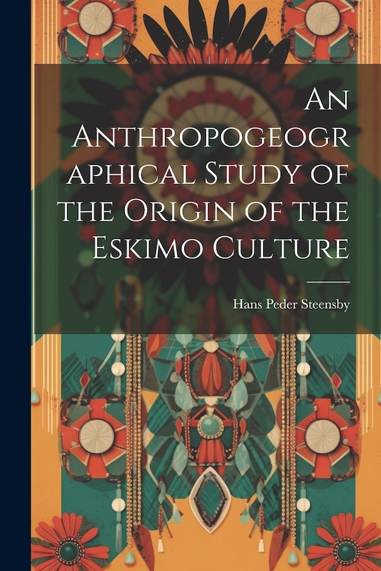 Couverture_An Anthropogeographical Study of the Origin of the Eskimo Culture