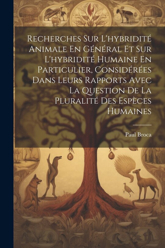 Couverture_Recherches Sur L'hybridité Animale En Général Et Sur L'hybridité Humaine En Particulier, Considérées Dans Leurs Rapports Avec La Question De La Pluralité Des Espèces Humaines