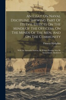 Couverture_An Essay On Naval Discipline, Shewing Part Of Its Evil Effects On The Minds Of The Officers, On The Minds Of The Men, And On The Community; With An Amended System, By Which Pressing May Be Immediately Abolished