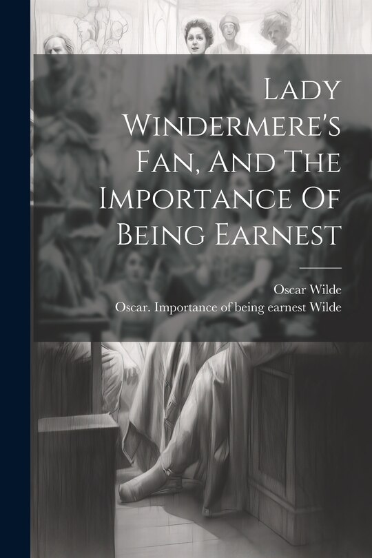 Front cover_Lady Windermere's Fan, And The Importance Of Being Earnest