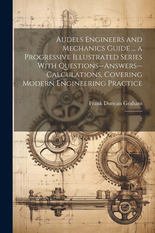 Front cover_Audels Engineers and Mechanics Guide ... a Progressive Illustrated Series With Questions--answers--calculations, Covering Modern Engineering Practice