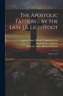 Couverture_The Apostolic Fathers ... by the Late J.B. Lightfoot